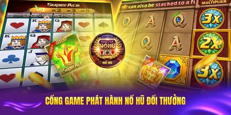 Những cổng game nổi tiếng phát hành nổ hũ đổi thưởng