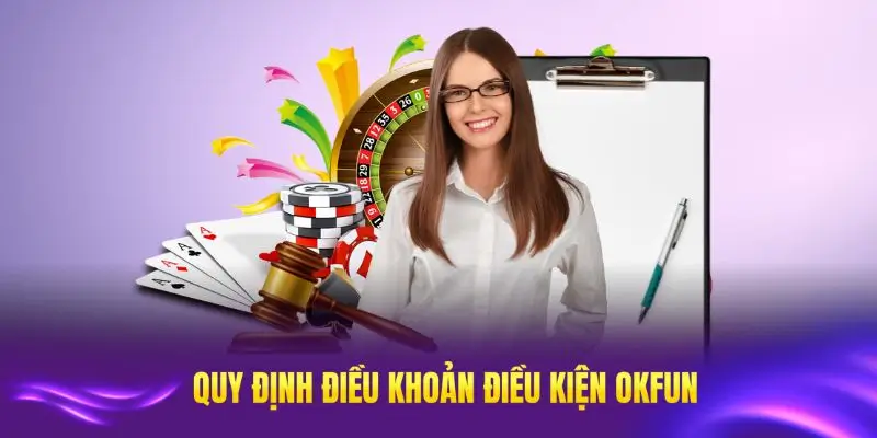 Tìm hiểu các quy định điều khoản điều kiện OKFUN năm 2025