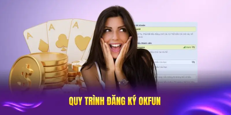 Quy trình đăng ký OKFUN đơn giản chỉ với vài bước cơ bản